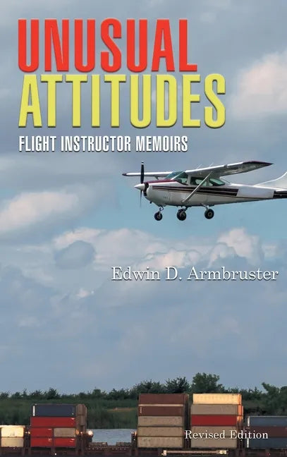 Unusual Attitudes: Flight Instructor Memoirs - Hardcover