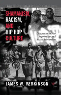 Shamanism, Racism, and Hip Hop Culture: Essays on White Supremacy and Black Subversion - Paperback