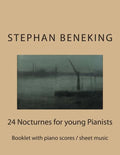 Stephan Beneking: 24 Nocturnes for young Pianists: Beneking: Booklet with piano scores / sheet music of 24 Nocturnes for young Pianists - Paperback