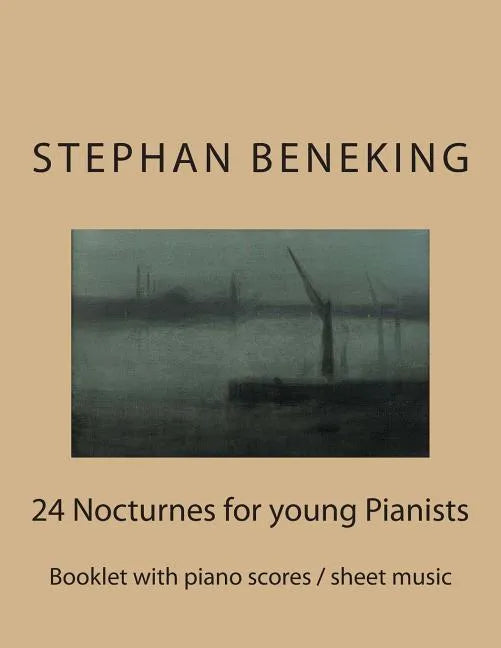 Stephan Beneking: 24 Nocturnes for young Pianists: Beneking: Booklet with piano scores / sheet music of 24 Nocturnes for young Pianists - Paperback