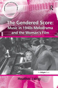 The Gendered Score: Music in 1940s Melodrama and the Woman's Film - Paperback