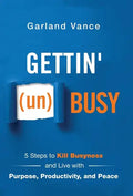 Gettin' (un)Busy: 5 Steps to Kill Busyness and Live with Purpose, Productivity, and Peace - Hardcover