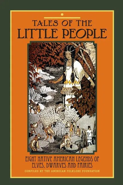 Tales of The Little People: Eight Native American Legends of Elves, Dwarves and Fairies - Paperback