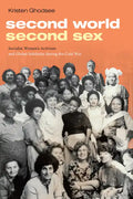 Second World, Second Sex: Socialist Women's Activism and Global Solidarity during the Cold War - Hardcover