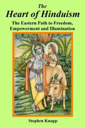 The Heart of Hinduism: The Eastern Path to Freedom, Empowerment and Illumination - Paperback