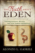 Truth about Eden, the (Paperback): Understanding the Fall and Our Temple Experience - Paperback