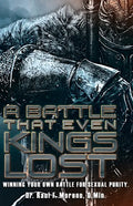 A Battle That Even Kings Lost: Winning Your Own Battle For Sexual Purity - Paperback