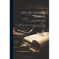 Life of Thomas Young: M.D., F.R.S., &c.; and One of the Eight Foreign Associates of the National Institute of France - Paperback