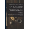 Reminiscences of the Old Fire Laddies and Volunteer Fire Departments of New York and Brooklyn: Together With a Complete History of the Paid Department - Paperback