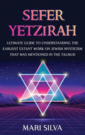 Sefer Yetzirah: Ultimate Guide to Understanding the Earliest Extant Work on Jewish Mysticism that Was Mentioned in the Talmud - Hardcover