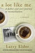 A Lot Like Me: A Father and Son's Journey to Reconciliation - Paperback