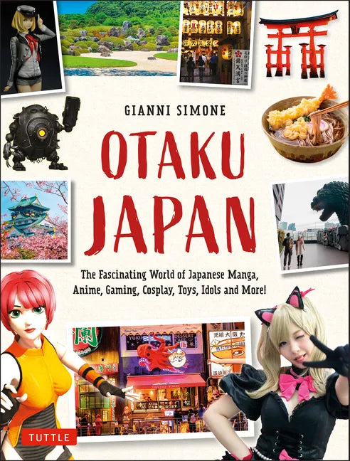 Otaku Japan: The Fascinating World of Japanese Manga, Anime, Gaming, Cosplay, Toys, Idols and More! (Covers Over 450 Locations with More Than 400 Phot - Paperback
