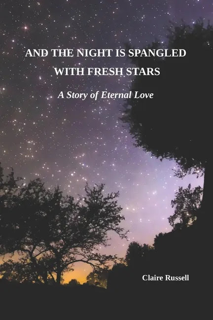 And the Night is Spangled with Fresh Stars: A Story of Eternal Love - Paperback