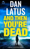 AND THEN YOU'RE DEAD a gripping action-packed thriller - Paperback