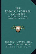 The Poems of Schiller, Complete: Including All His Early Suppressed Pieces (1851) - Paperback