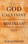 Is God Calvinist or Arminian?: The Closing Argument - Paperback