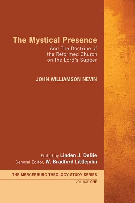 The Mystical Presence: And the Doctrine of the Reformed Church on the Lord's Supper - Paperback