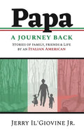 PAPA A Journey Back: Stories of Family, Friends & Life by an Italian American - Paperback