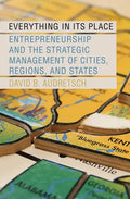 Everything in Its Place: Entrepreneurship and the Strategic Management of Cities, Regions, and States - Hardcover