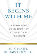 It Begins With Me: Navigating Your Journey To Personal Freedom - Paperback