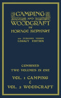 Camping And Woodcraft - Combined Two Volumes In One - The Expanded 1921 Version (Legacy Edition): The Deluxe Two-Book Masterpiece On Outdoors Living A - Hardcover