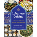 Lebanese Cuisine, New Edition: More Than 185 Simple, Delicious, Authentic Recipes - Hardcover