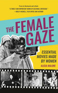 The Female Gaze: Essential Movies Made by Women (Alicia Malone's Movie History of Women in Entertainment) (Birthday Gift for Her) - Hardcover