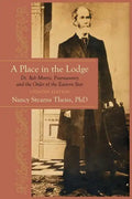 A Place in the Lodge: Dr. Rob Morris, Freemasonry and the Order of the Eastern Star - Paperback