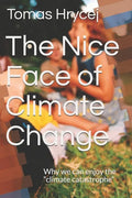 The Nice Face of Climate Change: Why we can enjoy the "climate catastrophe" - Paperback