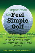 Experience the Feel of Simple Golf: Making Percy Boomer's "Putt as You Drive"/"Drive as You Putt" Come Alive - Paperback