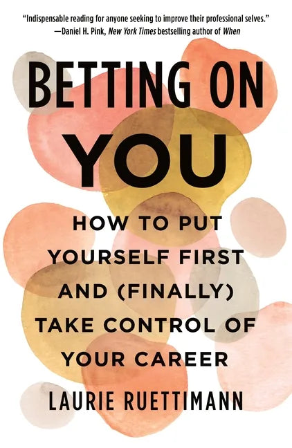 Betting on You: How to Put Yourself First and (Finally) Take Control of Your Career - Paperback