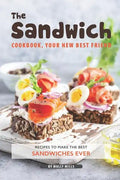 The Sandwich Cookbook, Your New Best Friend: Recipes to Make the Best Sandwiches Ever - Paperback