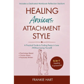 Healing Anxious Attachment Style: A Practical Guide to Finding Peace in Love (Without Losing Yourself) - Paperback