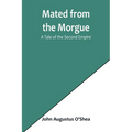 Mated from the Morgue: A Tale of the Second Empire - Paperback