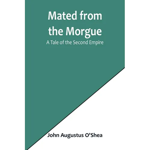 Mated from the Morgue: A Tale of the Second Empire - Paperback