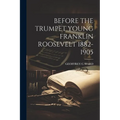 Before the Trumpet Young Franklin Roosevelt 1882-1905 - Paperback