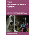The Ethnographic Optic: Jean Rouch, Chris Marker, Alain Resnais, and the Turn Inward in 1960s French Cinema - Paperback