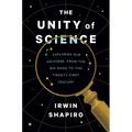 The Unity of Science: Exploring Our Universe, from the Big Bang to the Twenty-First Century - Hardcover