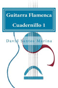 Guitarra Flamenca Cuadernillo 1: Cómo aprender las notas musicales en la primera posición de la Guitarra Flamenca - Paperback