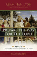 Prepare the Way for the Lord Leader Guide: Advent and the Message of John the Baptist - Paperback