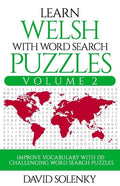 Learn Welsh with Word Search Puzzles Volume 2: Learn Welsh Language Vocabulary with 130 Challenging Bilingual Word Find Puzzles for All Ages - Paperback