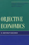 Objective Economics: How Ayn Rand's Philosophy Changes Everything about Economics - Paperback