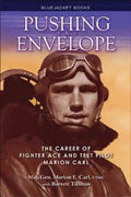 Pushing the Envelope: The Career of Fighter Ace and Test Pilot Marion Carl - Paperback