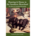 Hunting and Home in the Southern Heartland: The Best of Archibald Rutledge - Paperback