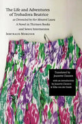 The Life and Adventures of Trobadora Beatrice as Chronicled by Her Minstrel Laura: A Novel in Thirteen Books and Seven Intermezzos - Paperback