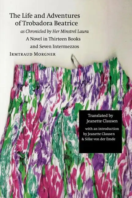 The Life and Adventures of Trobadora Beatrice as Chronicled by Her Minstrel Laura: A Novel in Thirteen Books and Seven Intermezzos - Paperback
