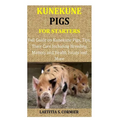 Kunekune Pigs for Starters: Full Guide on Kunekune Pigs, Tips, Their Care Including Breeding Matters and Health Issues and More - Paperback
