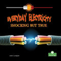 Everyday Electricity, Shocking But True - Library Binding
