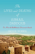 The Lives and Deaths of Jubrail Dabdoub: Or, How the Bethlehemites Discovered Amerka - Hardcover