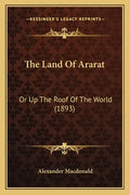 The Land Of Ararat: Or Up The Roof Of The World (1893) - Paperback